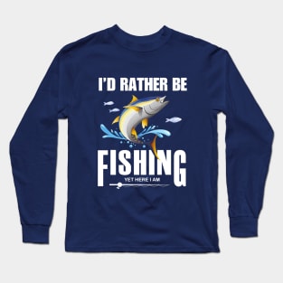 Id rather be fishing yet here I am Long Sleeve T-Shirt